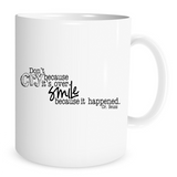Dont cry because it is over . . . - 11 Oz Coffee Mug