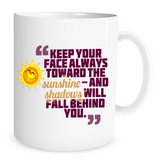 Keep your Face Always Towards the Sunshine - 11 Oz Coffee Mug