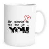 My Thought of The Day is You - 11 Oz Coffee Mug