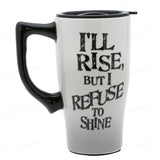 Spoontiques I'll Rise But I Refuse To Shine Mug (18 oz)